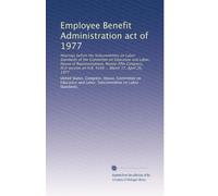 Employee Benefit Administration act of 1977: Hearings before the Subcommittee on Labor Standards of the Committee on Education and Labor, House of ... on H.R. 4340 ... March 17, April 20, 1977
