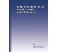 Employee benefits in small private establishments: Volume 1