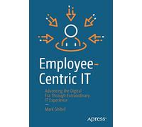 Employee-Centric IT: Advancing the Digital Era Through Extraordinary IT Experience