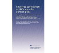 Employee contributions to IRA's and other pension plans: hearing before the Subcommittee on Private Pension Plans and Employee Fringe Benefits of the ... Congress, first session ... April 3, 1979