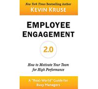 Employee Engagement 2.0: How to Motivate Your Team for High Performance (A Real-World Guide for Busy Managers)
