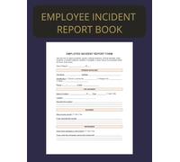 Employee Incident Report Book: Record all incidences in your business, industry and more Health and Safety Reports, Employee Report Forms