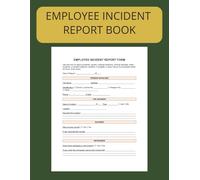 Employee Incident Report Book: Record all incidences in your business, industry and more (Health and Safety Reports) Employee Report Forms