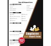 Employee Leave Request Forms: Staff Time Off Request Book for Employers, Managers, HR & Small Businesses | With Quick Index, 100 Pages