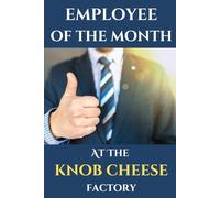 Employee of the Month at the Knob Cheese Factory: Funny Adult Prank Notebook | Perfect for Secret Santa or as a Rude Joke Stocking Filler Gift for Women or Men