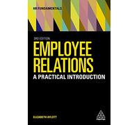 Employee Relations: A Practical Introduction: 23 (HR Fundamentals, 23)