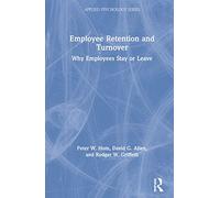 Employee Retention and Turnover: Why Employees Stay or Leave (Applied Psychology Series)