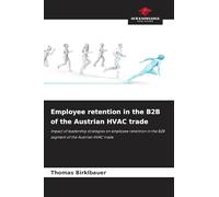 Employee retention in the B2B of the Austrian HVAC trade: Impact of leadership strategies on employee retention in the B2B segment of the Austrian HVAC trade