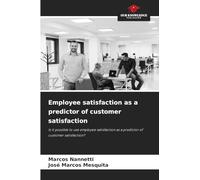 Employee satisfaction as a predictor of customer satisfaction: Is it possible to use employee satisfaction as a predictor of customer satisfaction?