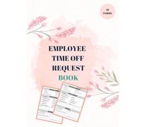 Employee Time Off Request Book: Day Off Request Form Tracker For Employers & Small Businesses Used By Employees To Submit A Time-Off Request, With Index Page |58 Forms, 8.5 x 11 inch.