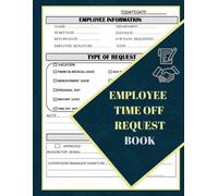 Employee Time Off Request Book: Day Off Request Form Tracker For Employers & Small Businesses Used By Employees To Submit A Time-Off Request, With Index Page |58 Forms, 8.5 x 11 inch.