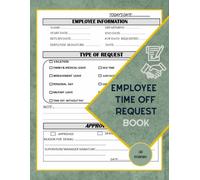 Employee Time Off Request Book: Day Off Request Form Tracker For Employers & Small Businesses Used By Employees To Submit A Time-Off Request, With Index Page |58 Forms, 8.5 x 11 inch.
