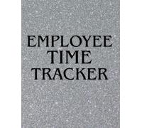 Employee Time Tracker: Weekly Work Hours Log for HR, Payroll & Shift Tracking I 8.5 x 11 I 110 Pages