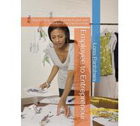 Employee to Entrepreneur: Step by Step Guide to launch your own freedom and gain freedom