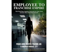 Employee to Franchise Empire: The Franchise Freedom Formula for First-Time Owners Who Want Real Wealth