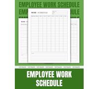 Employee Work Schedule: A 120-Page Guide for Employees and Managers to Organize Shifts, Track Hours, and Boost Productivity | 8.5 x 11 inches.