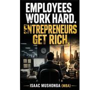 Employees Work Hard. Entrepreneurs Get Rich
