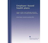 Employer-based health plans: Issues, trends, and challenges posed by ERISA : report to Congressional requesters