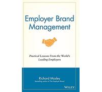 Employer Brand Management: Practical Lessons from the World's Leading Employers