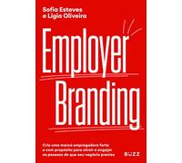 Employer Branding. Crie uma marca empregadora forte e com proposito para atrair e engajar as pessoas de que seu negocio precisa (Em Portugues do Brasil)