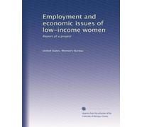 Employment and economic issues of low-income women: Report of a project