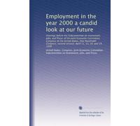 Employment in the year 2000 a candid look at our future: Hearings before the Subcommittee on Investment, Jobs, and Prices of the Joint Economic ... session, April 11, 12, 18, and 19, 1998
