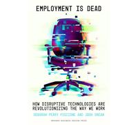 Employment Is Dead: How Disruptive Technologies Are Revolutionizing the Way We Work