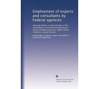 Employment of experts and consultants by Federal agencies: Hearings before a subcommittee of the Committee on Government Operations, House of Representatives, Eighty-fourth Congress, second session