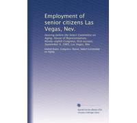 Employment of senior citizens Las Vegas, Nev.: Hearing before the Select Committee on Aging, House of Representatives, Ninety-eighth Congress, first session, September 9, 1983, Las Vegas, Nev