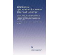 Employment opportunities for women today and tomorrow: Hearing before the Special Committee on Aging, United States Senate, Ninety-ninth Congress, second session, Cleveland, OH, April 21, 1986