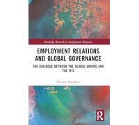 Employment Relations and Global Governance: The Dialogue between the Global Unions and the IFIs (Routledge Research in Employment Relations)