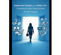 Employment Strategies for the Modern Era: A Comprehensive Guide to Today’s Job Market