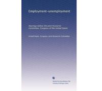 Employment-unemployment: Hearings before the Joint Economic Committee, Congress of the United States