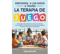 Empodera A Los Niños A Través De La Terapia De Juego: Estrategias Divertidas Para Involucrar A Su Hijo Desarrollar La Confianza Promover ... Fortalecer La Resiliencia