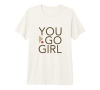 Empoderamiento de Las Mujeres y Las niñas motivacionales You Go Girl Camiseta Premium