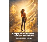 Empoderamiento Financiero Femenino: Estrategias y mentalidades para lograr tus metas