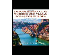 Empoderando a las mujeres que viajan solas por Europa: la guía definitiva