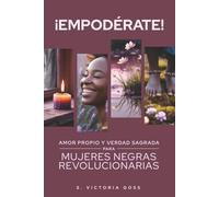 ¡Empodérate!: Amor propio y verdad sagrada para mujeres negras revolucionarias