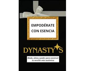 Empodérate con esencia DYNASTY-S: Moda, alma y poder para construir tu versión más auténtica