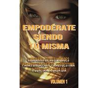Empodérate Siendo Tú Misma: Cuaderno de Actividades para Fortalecer Tu Autoestima y Confianza Cada Día