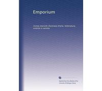 Emporium: rivista mensile illustrata d'arte, letteratura, science e varieta