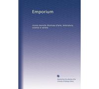 Emporium: rivista mensile illustrata d'arte, letteratura, science e varieta: Volume 34