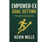 EMPOWER-EX GOAL SETTING: Setting and Achieving Your Goals
