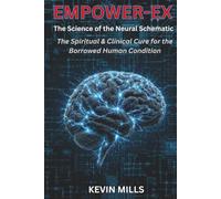 EMPOWER-EX: The Science of the Neural Schematic - The Spiritual & Clinical Cure for the Borrowed Human Condition