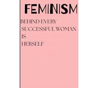 Empower Her: A Guided Feminism Journal for Reflection, Growth & Equality: Behind every successful woman is herself