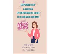 Empower Her: A Woman Entrepreneur's Guide to Achieving Dreams