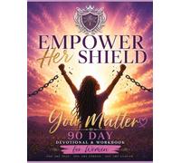 Empower Her Shield: You Matter: A 90-Day Devotional & Workbook for Women