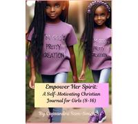 Empower Her Spirit:: A Self-Motivating Christian Journal for Girls (Ages 8-16)