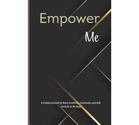 Empower Me: A Guided Journal to Boost Positivity, Gratitude, and Self-Growth in 90 Days
