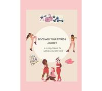 EMPOWER YOUR FITNESS JOURNEY: A 21-Day Planner for Wellness and Self-Care